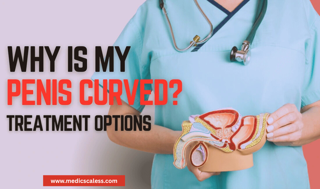 Why Is My Penis Curved? Treatment Options
